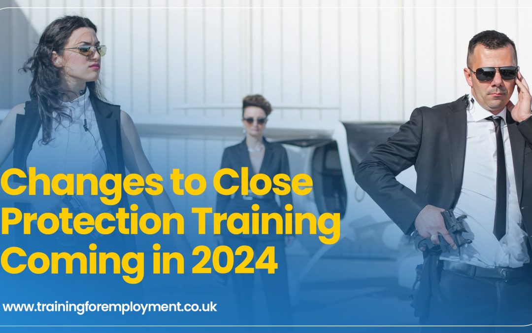 Changes to Close Protection Training Coming in April 2024