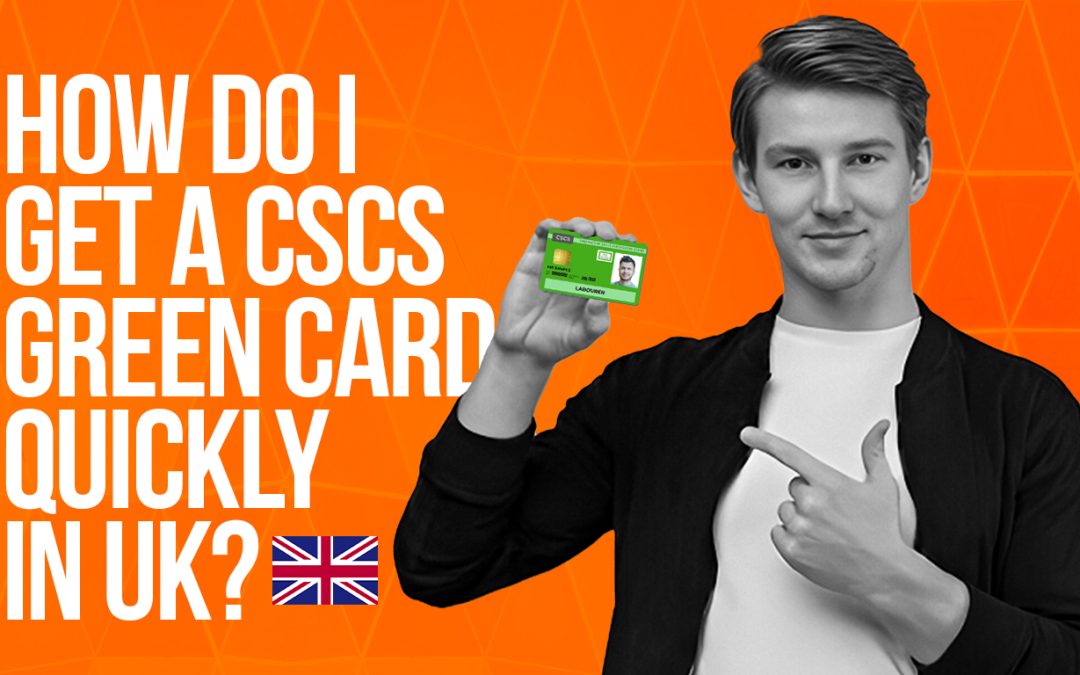 How Do I Get a CSCS Green Card Quickly in UK